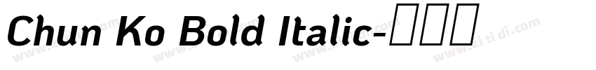 Chun Ko Bold Italic字体转换